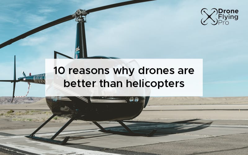 10 reasons why drones are better than helicopters