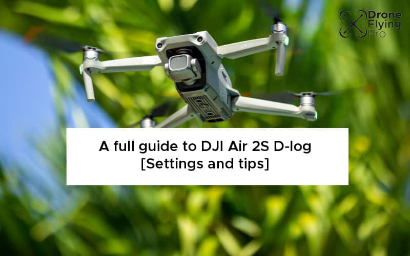 A full guide to DJI Air 2S D-log [best settings and tips]