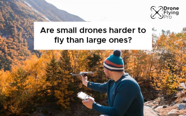 Are small drones harder to fly than large ones