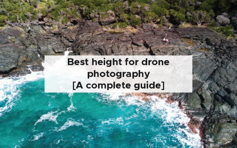Best height for drone photography [A complete guide]