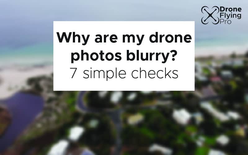 Why are my drone photos blurry - header