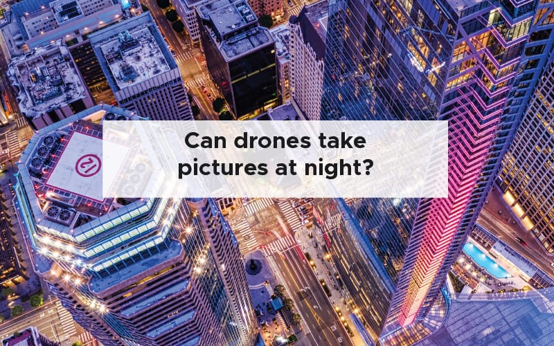 Can drones take pictures at night