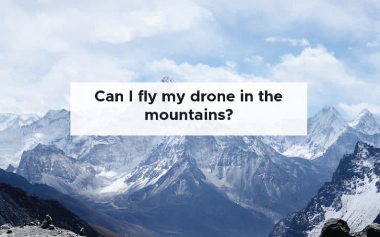 Can I fly my drone in the mountains?
