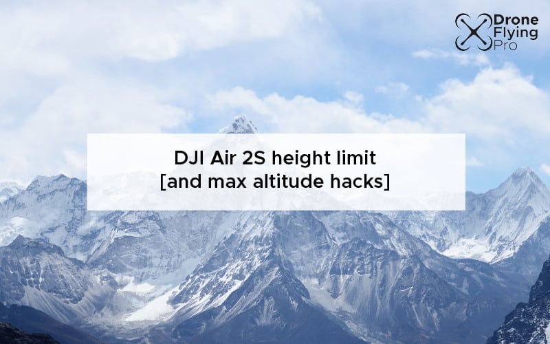DJI Air 2S height limit [and max altitude hacks]