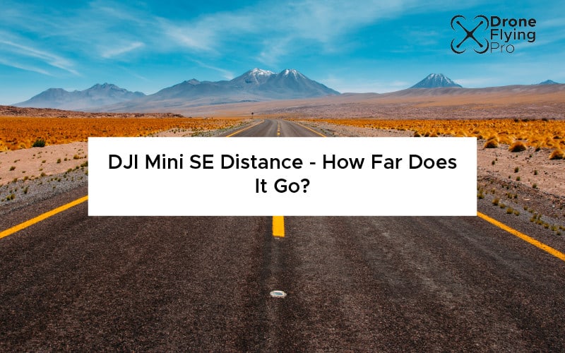 DJI mini SE distance – how far does it go?