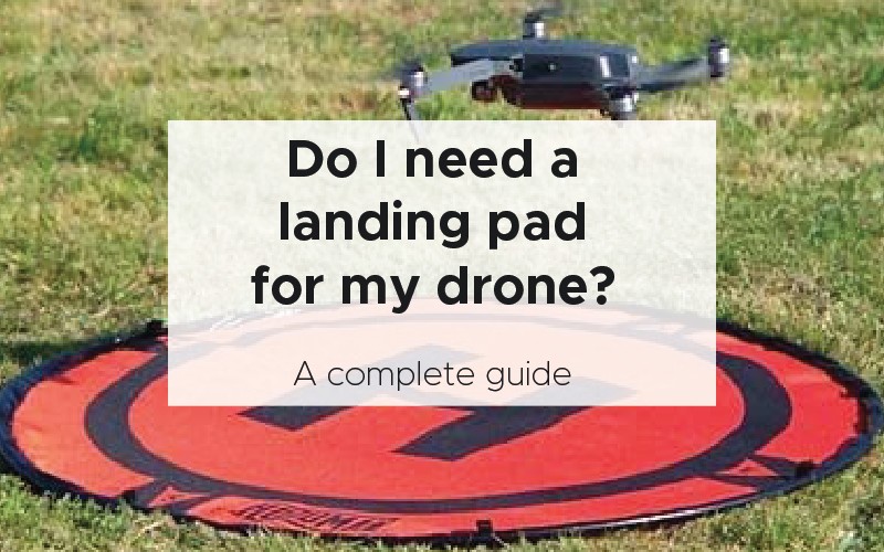 Do I need a landing pad for my drone