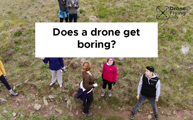 Does a drone get boring? [Insider secrets to keep it fun]