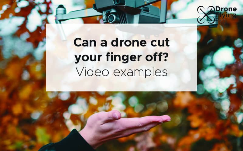 Can a drone cut your finger off?