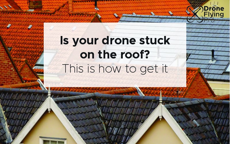 my drone is stuck on the roof