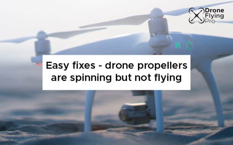 Easy fixes if your drone propellers are spending but not flying