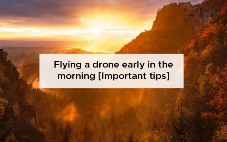 Can you fly drone early in the morning?