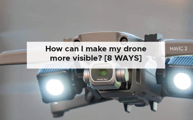 How can I make my drone more visible? [8 PROVEN WAYS]
