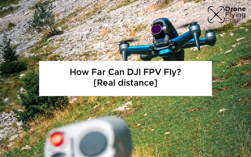 How far can the DJI FPV fly?