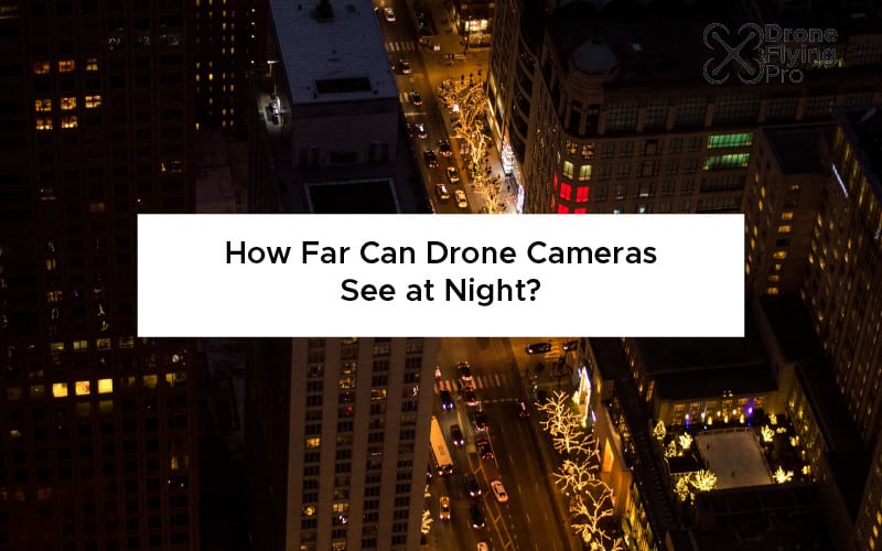 How far can drone cameras see