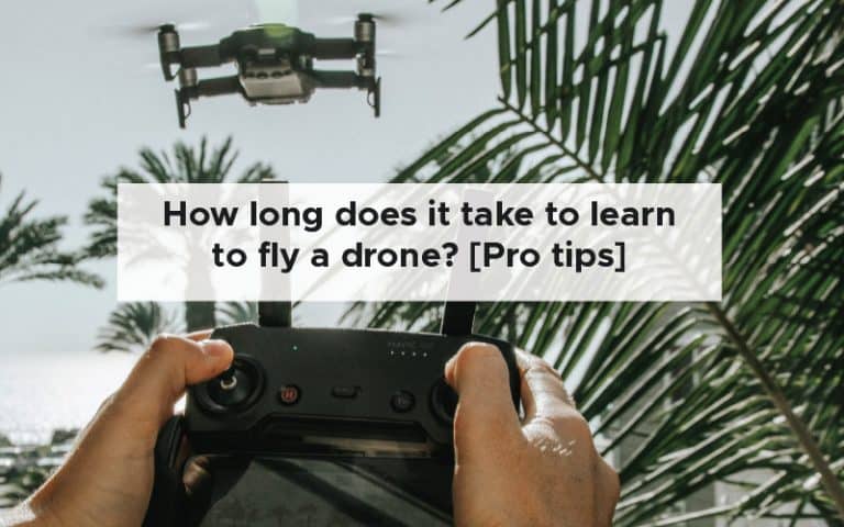 How long does it take to learn to fly a drone? [Pro tips]