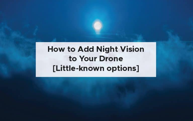 How to Add Night Vision to Your Drone [Little-known options]