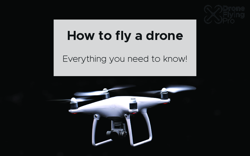 how to fly a drone - drone flying pro