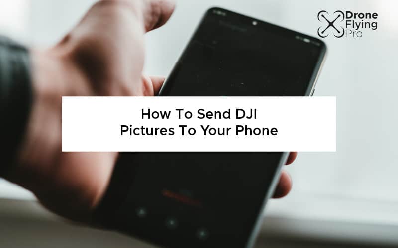 How to send pictures To your phone from a DJI drone