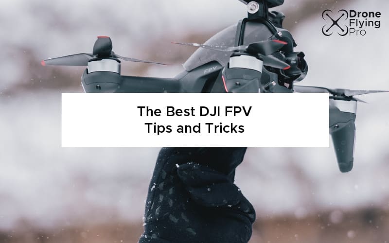 The Best DJI FPV Tips and Tricks