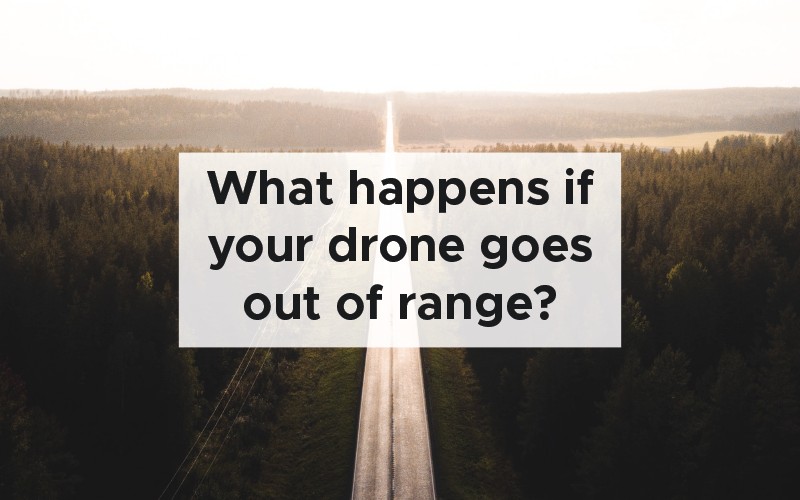 What happens if your drone goes out of range?