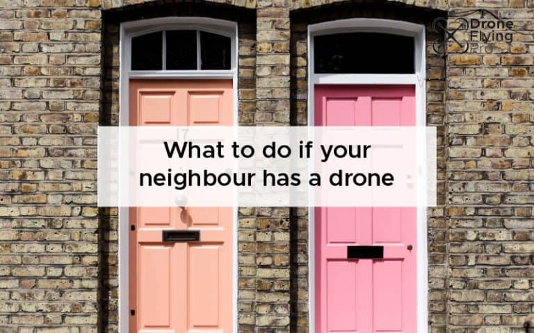 What to do if your neighbour has a drone [The steps]