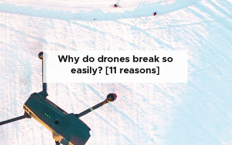 Why do drones break so easily? [11 reasons why]
