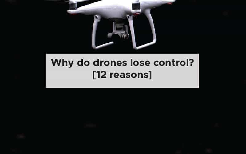 Why do drones lose control? [12 reasons]