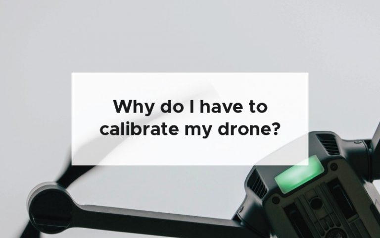 Why do I have to calibrate my drone