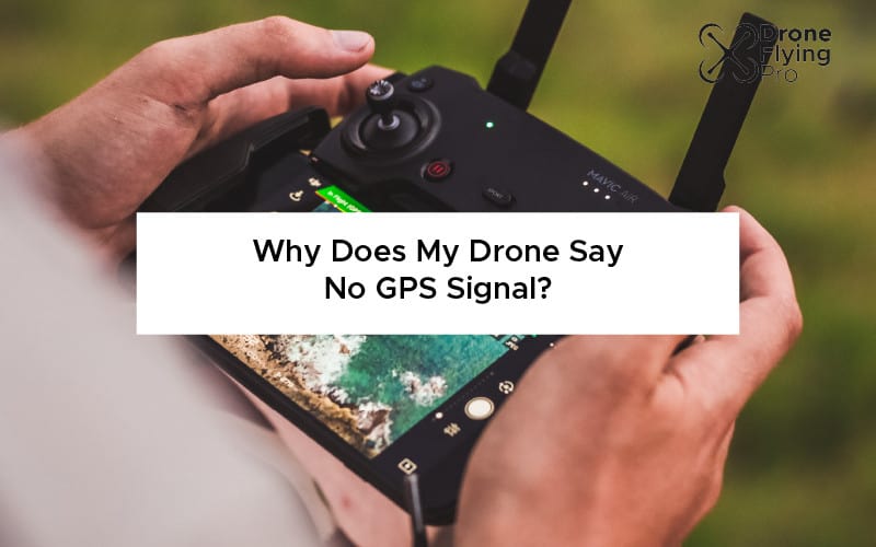 Why does my drones say no GPS signal