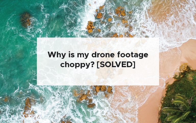 Why is my drone footage choppy? [SOLVED]