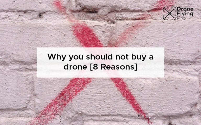 Why you should not buy a drone - Drone Flying Pro