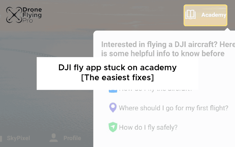 What to do if your DJI flight app is stuck on Academy mode