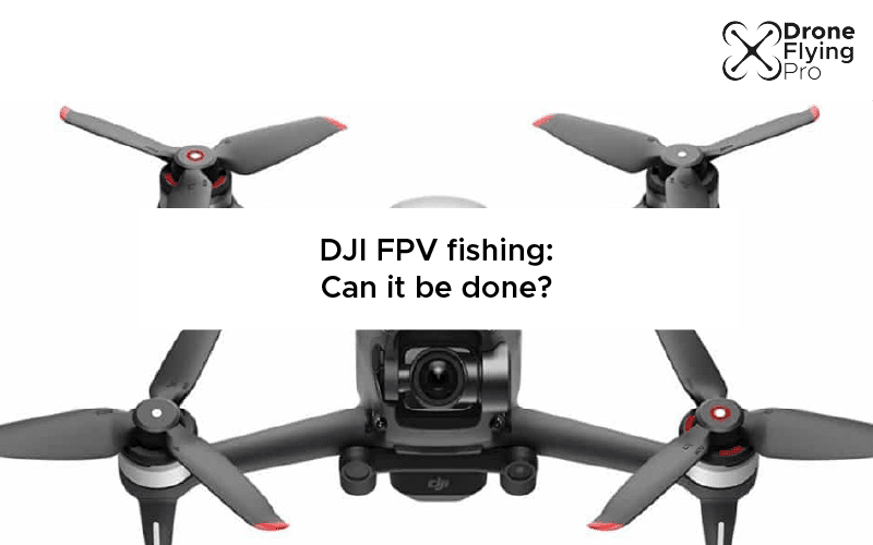 DJI FPV for fishing