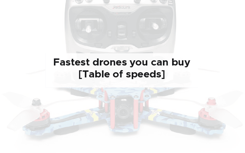 Fastest drones you can buy [Table of speeds]