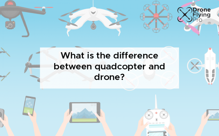 What is the difference between quadcopter and drone?